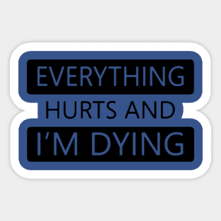 Everything Hurts and I'm Dying 1 Sticker